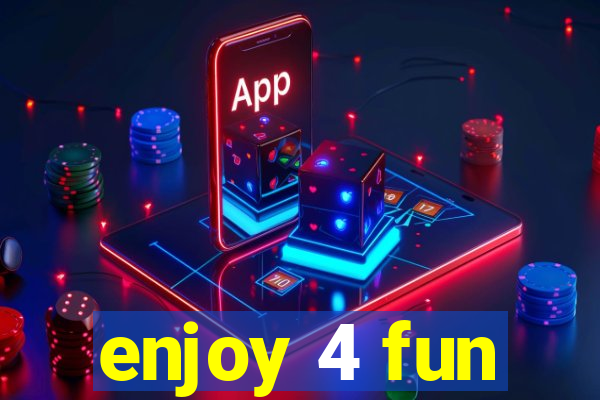 enjoy 4 fun